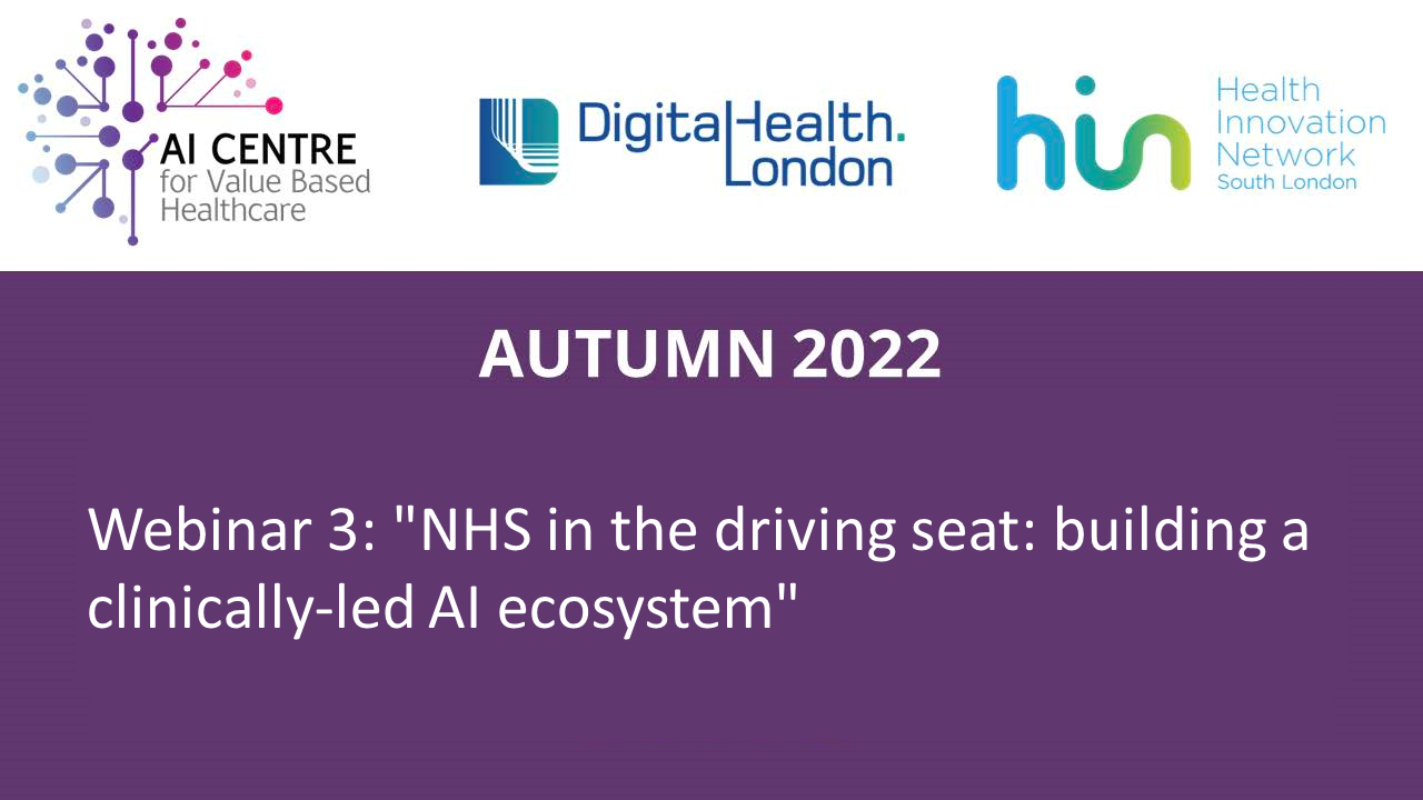 Autumn 2022. Webinar 3: "NHS in the driving seat: building a clinically-led AI ecosystem"